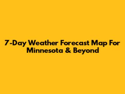 7-Day Weather Forecast Map For Minnesota & Beyond