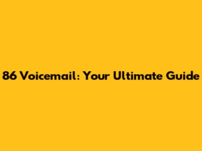 86 Voicemail: Your Ultimate Guide