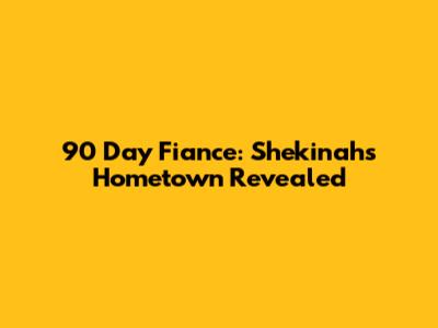 90 Day Fiance: Shekinah's Hometown Revealed