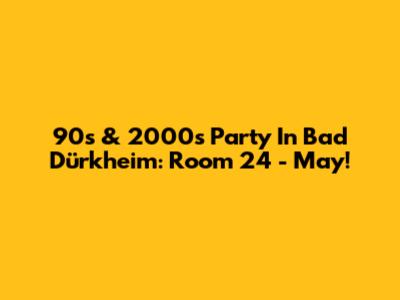 90s & 2000s Party In Bad Dürkheim: Room 24 - May!
