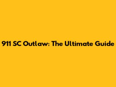 911 SC Outlaw: The Ultimate Guide