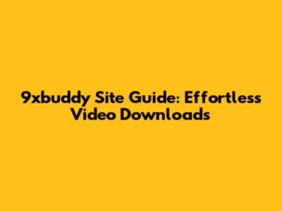 9xbuddy Site Guide: Effortless Video Downloads