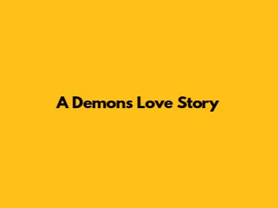 A Demon's Love Story