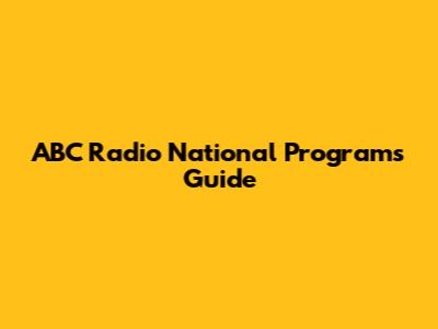 ABC Radio National Programs Guide