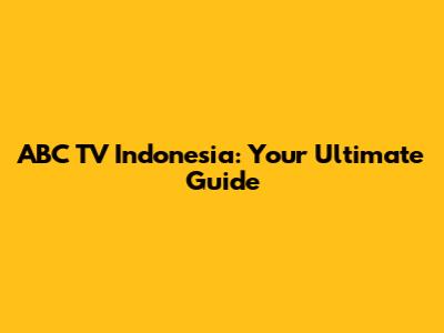 ABC TV Indonesia: Your Ultimate Guide