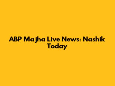 ABP Majha Live News: Nashik Today
