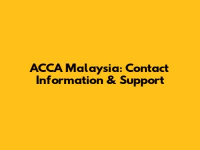 ACCA Malaysia: Contact Information & Support