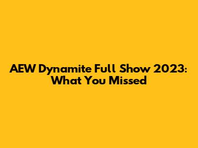 AEW Dynamite Full Show 2023: What You Missed