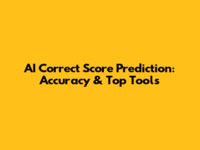 AI Correct Score Prediction: Accuracy & Top Tools