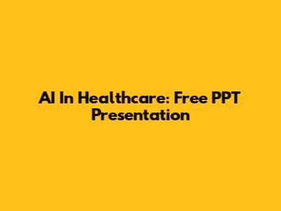 AI In Healthcare: Free PPT Presentation