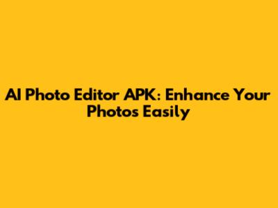 AI Photo Editor APK: Enhance Your Photos Easily