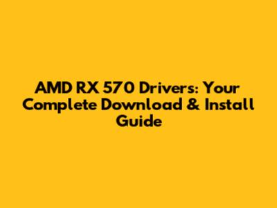 AMD RX 570 Drivers: Your Complete Download & Install Guide
