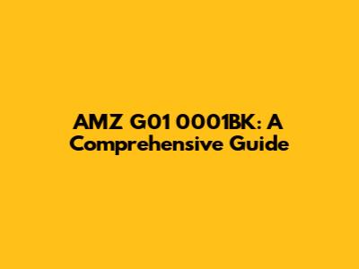 AMZ G01 0001BK: A Comprehensive Guide