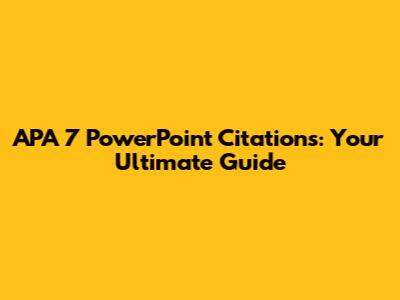 APA 7 PowerPoint Citations: Your Ultimate Guide