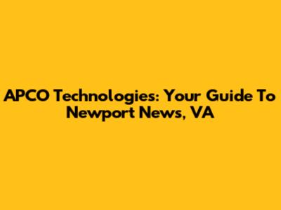 APCO Technologies: Your Guide To Newport News, VA