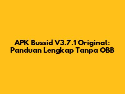 APK Bussid V3.7.1 Original: Panduan Lengkap Tanpa OBB
