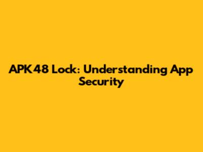 APK48 Lock: Understanding App Security