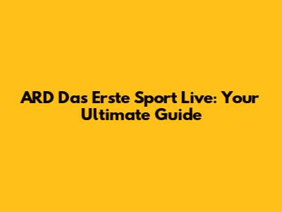 ARD Das Erste Sport Live: Your Ultimate Guide