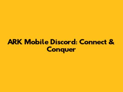 ARK Mobile Discord: Connect & Conquer