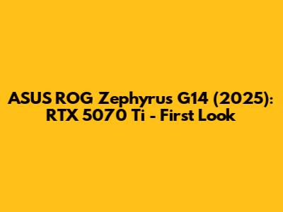 ASUS ROG Zephyrus G14 (2025): RTX 5070 Ti - First Look