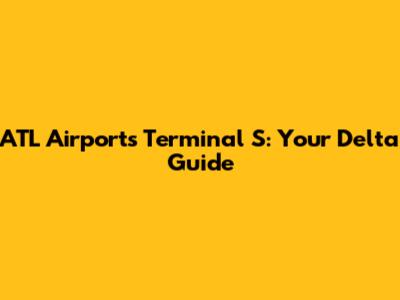 ATL Airport's Terminal S: Your Delta Guide