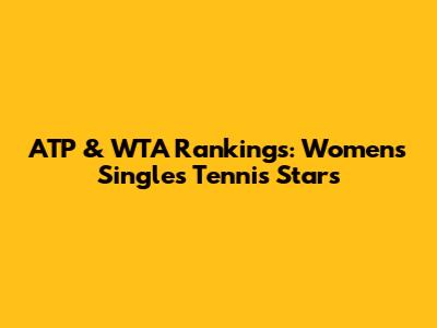 ATP & WTA Rankings: Women's Singles Tennis Stars
