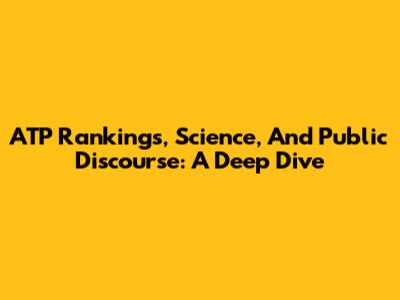 ATP Rankings, Science, And Public Discourse: A Deep Dive