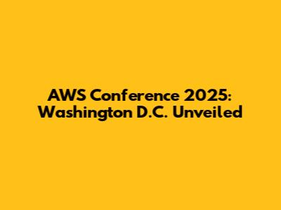AWS Conference 2025: Washington D.C. Unveiled