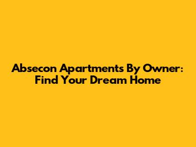 Absecon Apartments By Owner: Find Your Dream Home