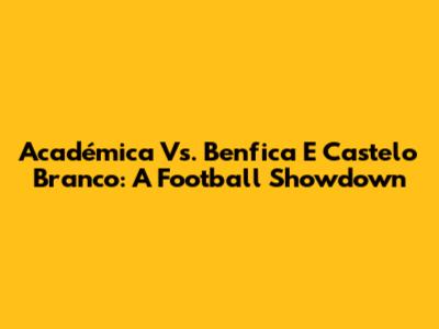 Académica Vs. Benfica E Castelo Branco: A Football Showdown