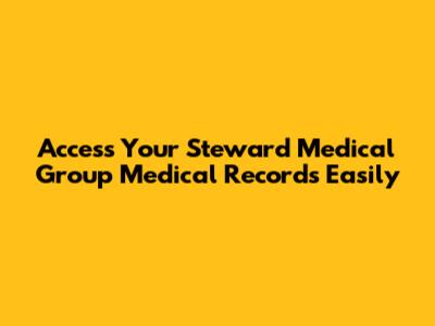 Access Your Steward Medical Group Medical Records Easily
