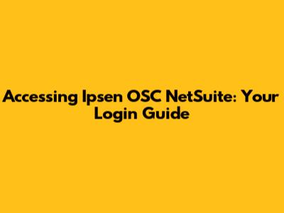 Accessing Ipsen OSC NetSuite: Your Login Guide