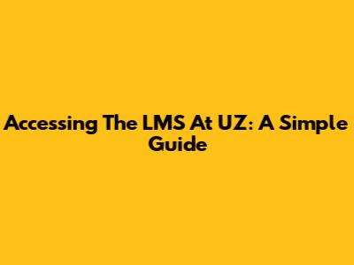 Accessing The LMS At UZ: A Simple Guide