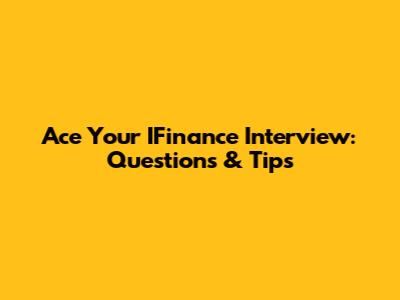 Ace Your IFinance Interview: Questions & Tips