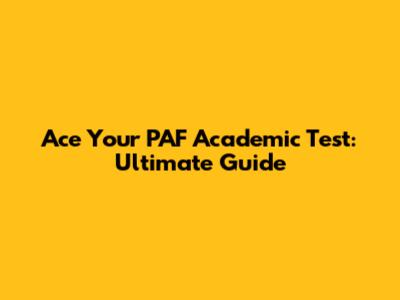 Ace Your PAF Academic Test: Ultimate Guide