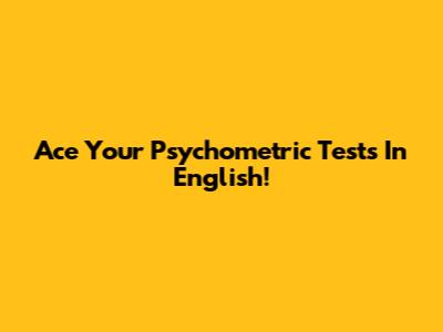 Ace Your Psychometric Tests In English!