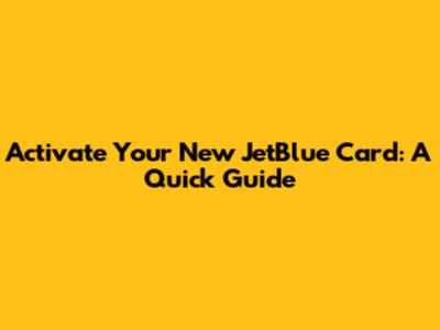 Activate Your New JetBlue Card: A Quick Guide