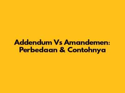 Addendum Vs Amandemen: Perbedaan & Contohnya