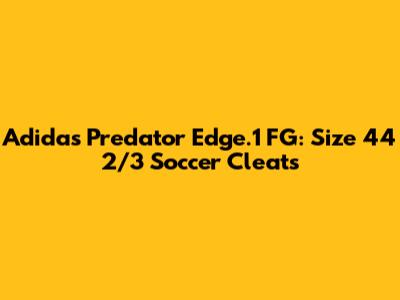 Adidas Predator Edge.1 FG: Size 44 2/3 Soccer Cleats