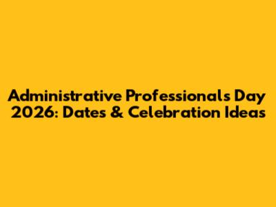Administrative Professionals Day 2026: Dates & Celebration Ideas