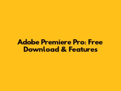 Adobe Premiere Pro: Free Download & Features