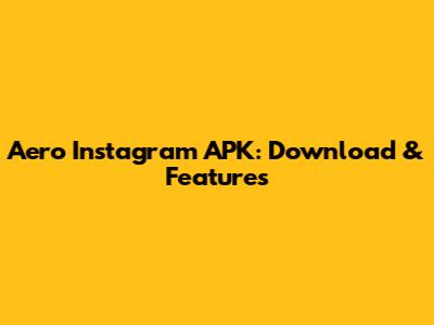 Aero Instagram APK: Download & Features