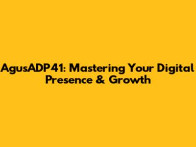 AgusADP41: Mastering Your Digital Presence & Growth