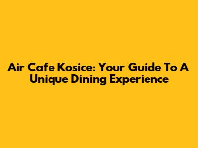 Air Cafe Kosice: Your Guide To A Unique Dining Experience