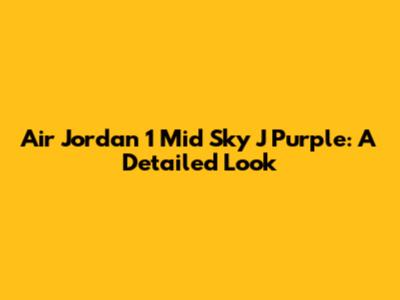 Air Jordan 1 Mid Sky J Purple: A Detailed Look