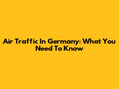 Air Traffic In Germany: What You Need To Know