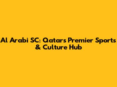 Al Arabi SC: Qatar's Premier Sports & Culture Hub