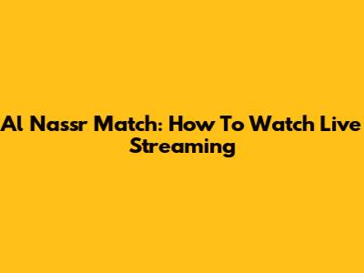 Al Nassr Match: How To Watch Live Streaming