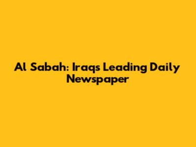 Al Sabah: Iraq's Leading Daily Newspaper