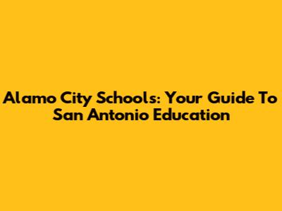 Alamo City Schools: Your Guide To San Antonio Education